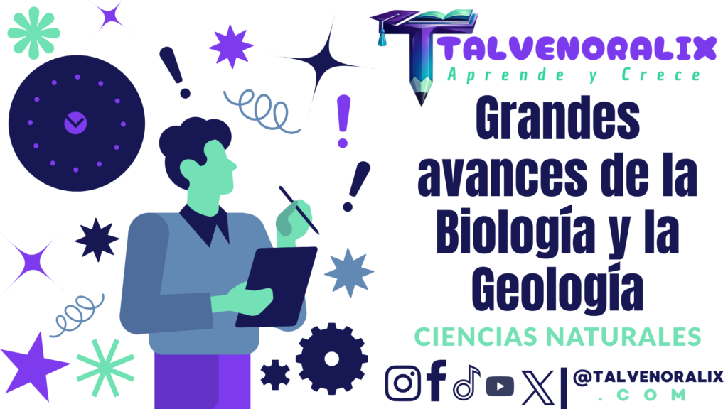 Grandes avances de la Biología y la Geología