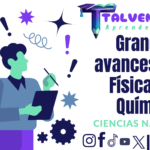 Grandes avances de la Física y la Química